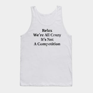 Relax We’re All Crazy Tank Top